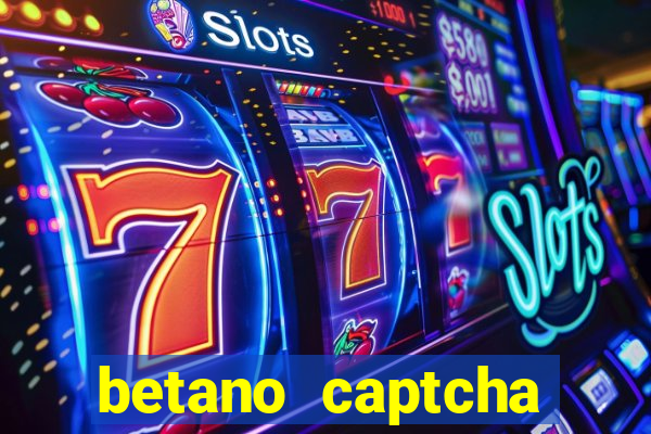 betano captcha security check
